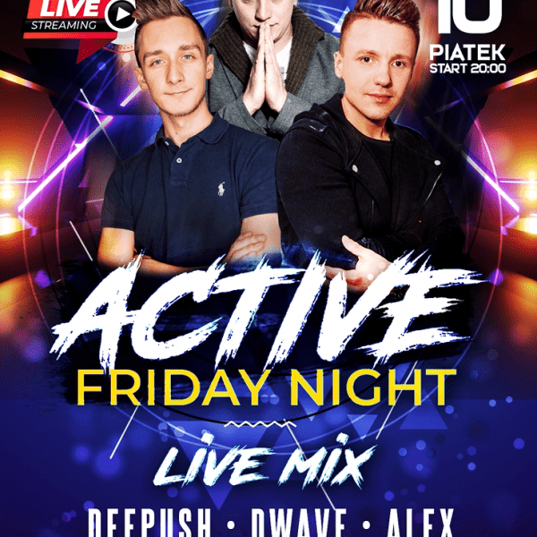 ACTIVE FRIDAY ★ DEE PUSH/ DWAVE/ ALEX S