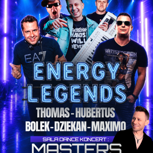ENERGY LEGENDS ☆ HUBERTUS/ THOMAS/ BOLEK/ MAXIMO/ DJ DZIEKAN ☆ MASTERS – sala dance