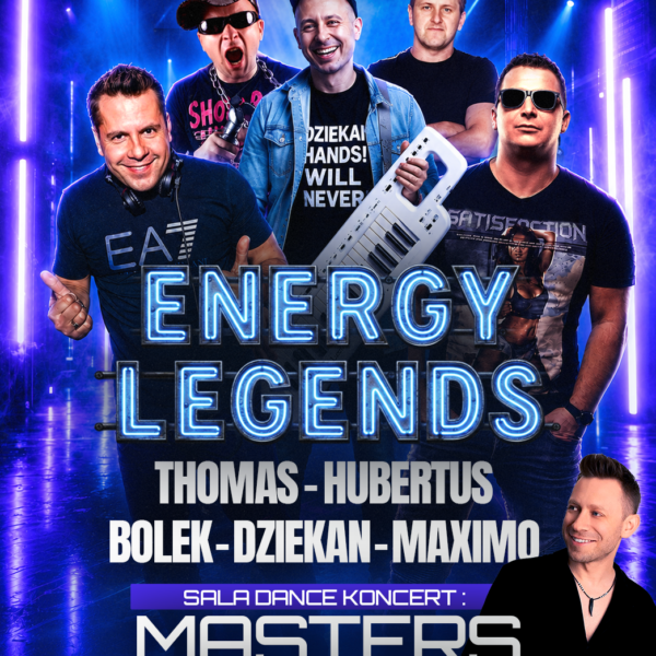 ENERGY LEGENDS ☆ HUBERTUS/ THOMAS/ BOLEK/ MAXIMO/ DJ DZIEKAN ☆ MASTERS – sala dance